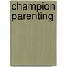 Champion Parenting door M.Ed. Alice Iorio