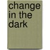 Change In The Dark