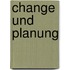 Change und Planung