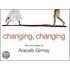 Changing, Changing