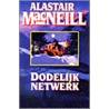 Dodelijk netwerk door Alastair MacNeill