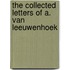 The collected letters of A. van Leeuwenhoek