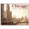 Chicago Then & Now by Mcnulty Elizab