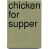 Chicken For Supper door Carrie Weston