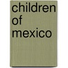 Children Of Mexico door Dorothy Childs Hogner