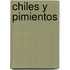 Chiles y Pimientos