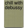 Chill With Debussy by Claudebussy