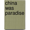 China Was Paradise door E.Y. Goren and Lintao