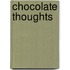 Chocolate Thoughts