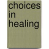 Choices in Healing by Mitchell B.B. Lerner