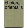 Cholera Orientalis by Unknown