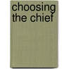 Choosing The Chief by Roy Pierce
