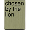 Chosen by the Lion door Linda Gregg