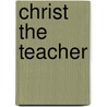 Christ The Teacher door Geo P. Hott