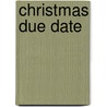 Christmas Due Date door Moyra Tarling