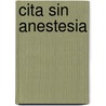Cita Sin Anestesia door Lisa Cach