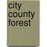 City County Forest door Tim Hughes