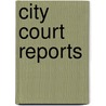 City Court Reports by Unknown