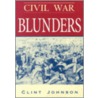 Civil War Blunders by Clint Johnson
