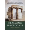 Claiming Macedonia by George C. Papavizas