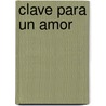 Clave Para Un Amor door Adolfo Bioy Casares