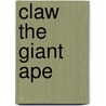 Claw the Giant Ape by Adam Blade