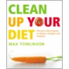 Clean Up Your Diet door Max Tomlinson