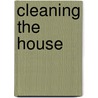 Cleaning The House by John Malam
