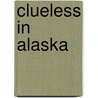 Clueless in Alaska by Jen Funk Weber