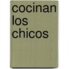 Cocinan Los Chicos by Nilda Marruco Carbonell