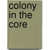 Colony in the Core door Phillip L. Truong