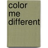 Color Me Different door Karine R. Clay PhD