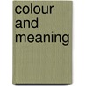 Colour And Meaning by John Gage