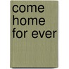 Come Home for Ever by Tom Wells
