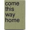 Come This Way Home door Liz Lyons