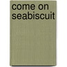Come on Seabiscuit by Terry Ed. Moody