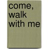 Come, Walk With Me door Elaine Ruth Pope