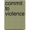 Commit To Violence door Roy Glenn