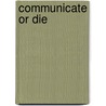 Communicate Or Die by Thomas Zweifel