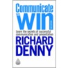Communicate to Win by Richard Denny