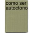 Como Ser Autoctono