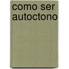 Como Ser Autoctono by Marcel Detienne