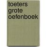 Toeters grote oefenboek by Unknown