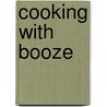 Cooking with Booze by George Harvey Bone