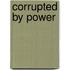 Corrupted By Power