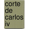 Corte De Carlos Iv door Benito Prez Galds