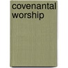 Covenantal Worship door R.J. Gore
