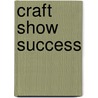 Craft Show Success door Rob Goyette