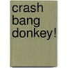 Crash Bang Donkey! door Jill Newton