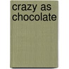 Crazy As Chocolate door Elisabeth Hyde